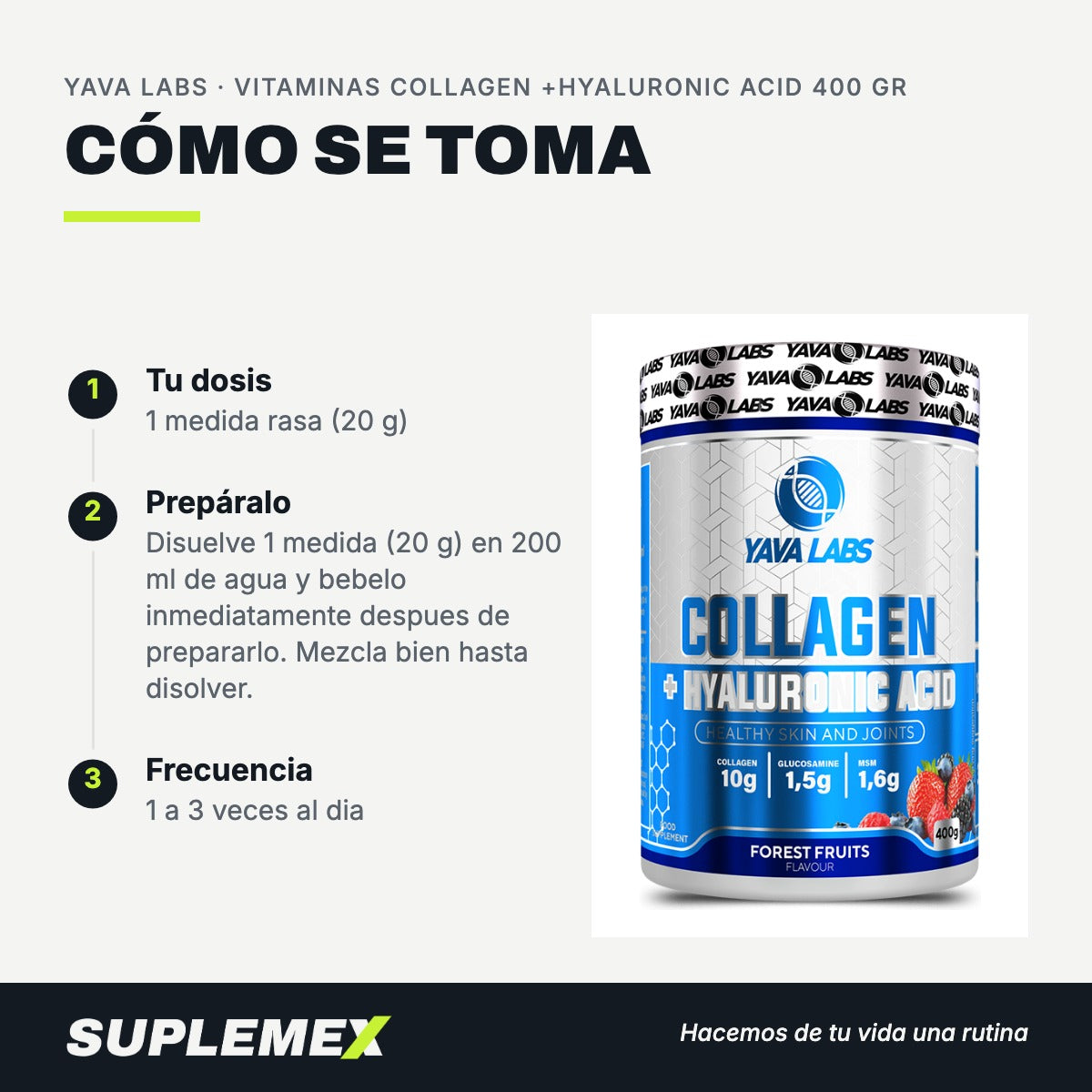 Modo de uso Vitaminas collagen +hyaluronic acid: 20 g (1 medida rasa) en 200 ml
