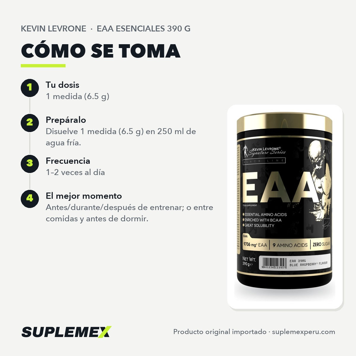 Modo de uso de Aminoácidos EAA Kevin Levrone 390 g: una medida de 6,5 g en agua.