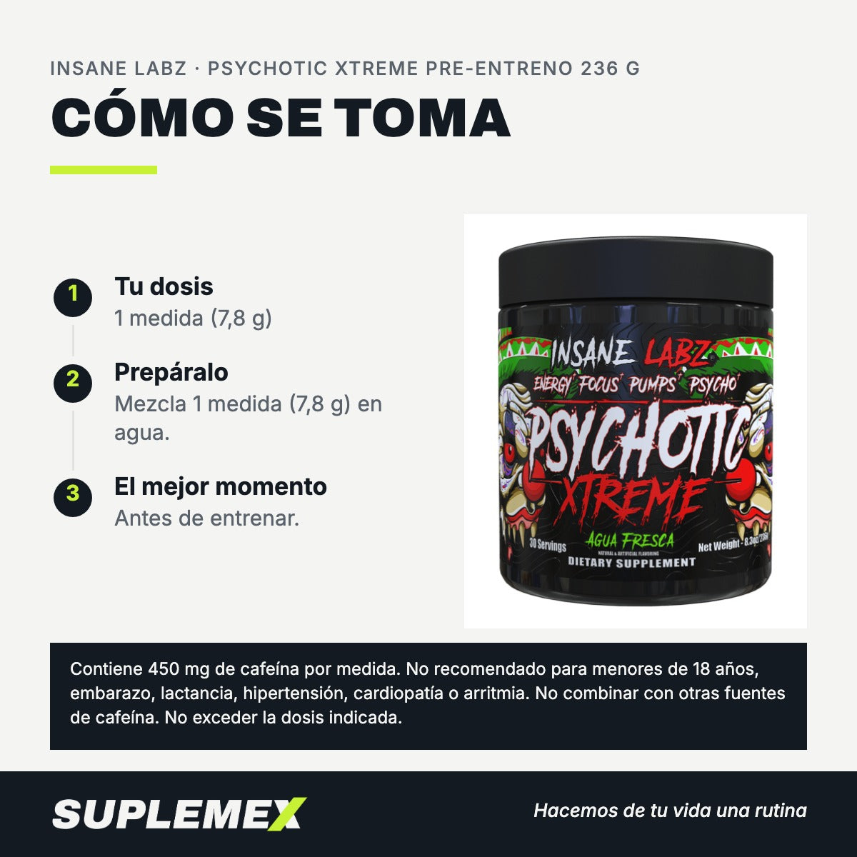 Modo de uso Psychotic xtreme pre-entreno: 7,8 g (1 medida)