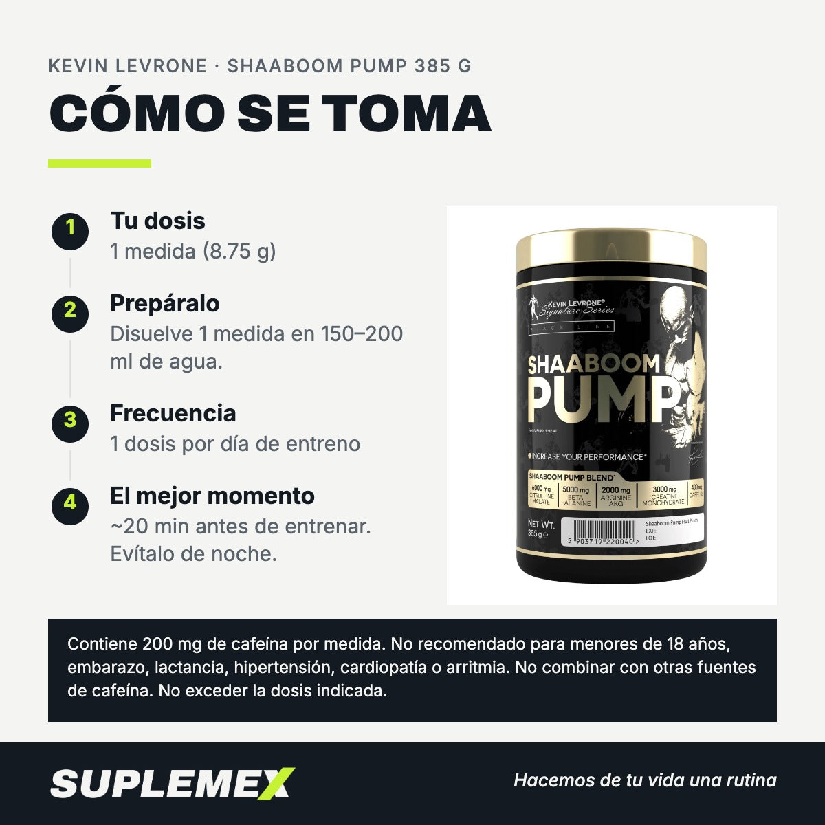Modo de uso de Shaaboom Pump Kevin Levrone 385 g: una medida de 8,75 g en agua antes de entrenar.